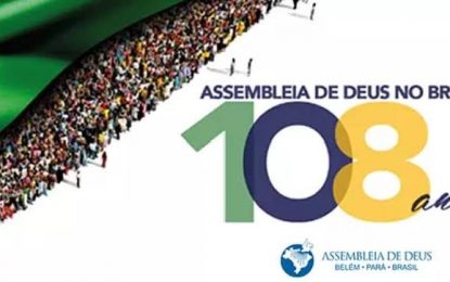 108 anos – Assembleia de Deus no Brasil