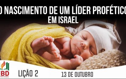 Lição 2 – O nascimento de um líder profético em Israel