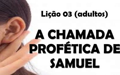 Lição 03 – A Chamada Profética de Samuel