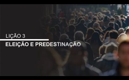 Lição 3 – Eleição e Predestinação